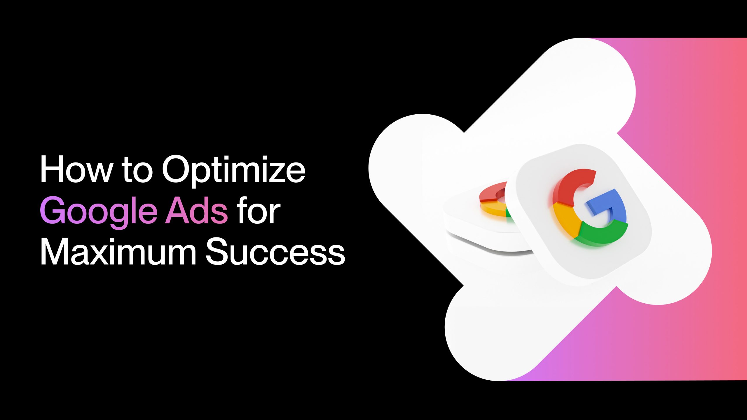 How to Optimize Google Ads for Maximum Success in 2025