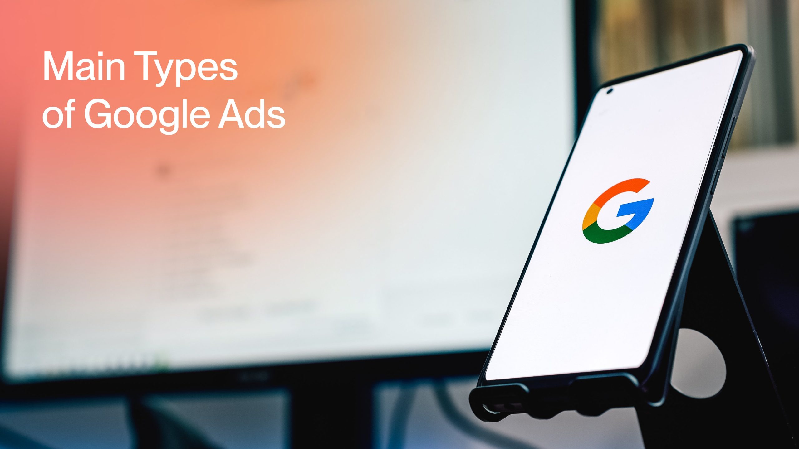 Main Types of Google Ads: Which Campaign is Right for You?