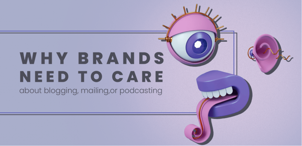 Why Brands Need to Care About Blogging, Mailing, or Podcasting